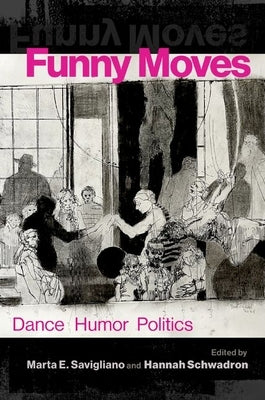 Funny Moves: Dance Humor Politics by Savigliano, Marta E.