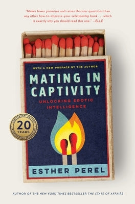 Mating in Captivity: Unlocking Erotic Intelligence by Perel, Esther