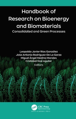 Handbook of Research on Bioenergy and Biomaterials: Consolidated and Green Processes by Ríos González, Leopoldo Javier