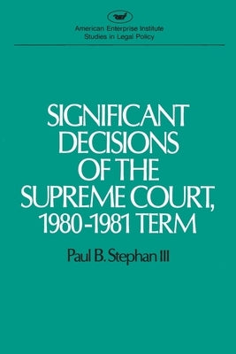 Significant Decisions of the Supreme Court, 1980-1981 Term by Stephan, Paul B.