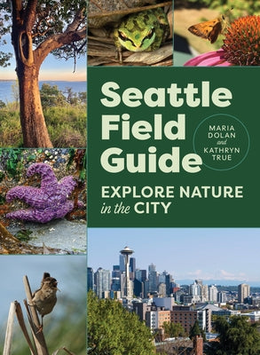 Seattle Field Guide: Explore Nature in the City by Dolan, Maria