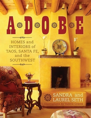 Adobe: Homes and Interiors of Taos, Santa Fe, and the Southwest by Seth, Sandra