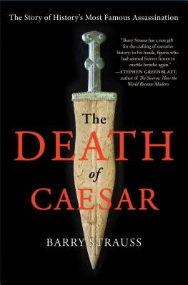 The Death of Caesar: The Story of History's Most Famous Assassination by Strauss, Barry
