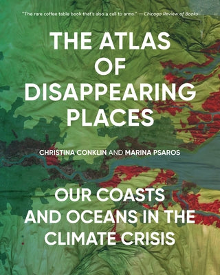 The Atlas of Disappearing Places: Our Coasts and Oceans in the Climate Crisis by Conklin, Christina