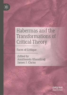 Habermas and the Transformations of Critical Theory: Faces of Critique by Khandizaji, Amirhosein