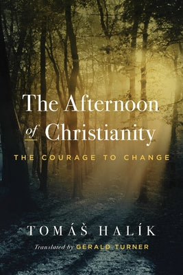 The Afternoon of Christianity: The Courage to Change by Halík, Tomás