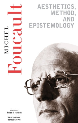 Aesthetics, Method, and Epistemology: Essential Works of Foucault, 1954-1984 by Foucault, Michel