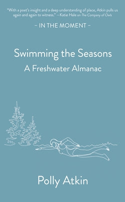 Swimming the Seasons: A Freshwater Almanac by Atkin, Polly