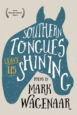 Southern Tongues Leave Us Shining by Wagenaar, Mark