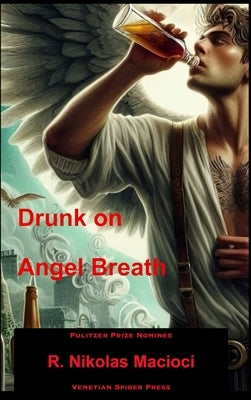 Drunk on Angel Breath by Macioci, R. Nikolas