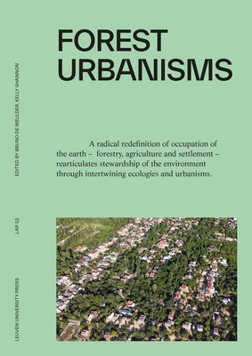 Forest Urbanisms: New Non-Human and Human Ecologies for the 21st Century by de Meulder, Bruno