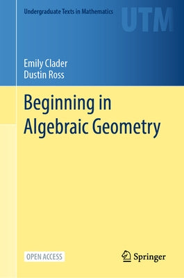 Beginning in Algebraic Geometry by Clader, Emily