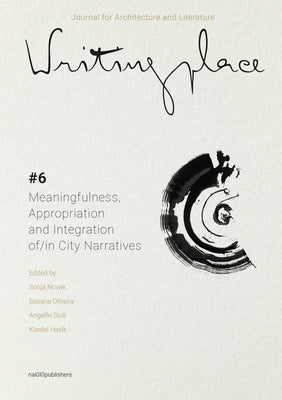 Writingplace Journal for Architecture and Literature 6: Meaningfulness, Appropriation and Integration In/Of City Narratives by Novak, Sonja