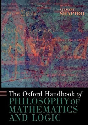 The Oxford Handbook of Philosophy of Mathematics and Logic by Shapiro, Stewart