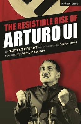 The Resistible Rise of Arturo Ui by Brecht, Bertolt