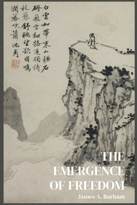 The Emergence of Freedom: The Sciences and the Human Spirit After Darwin by Barham, James A.