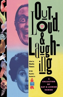 Out, Loud, & Laughing: A Collection of Gay & Lesbian Humor by Flowers, Charles