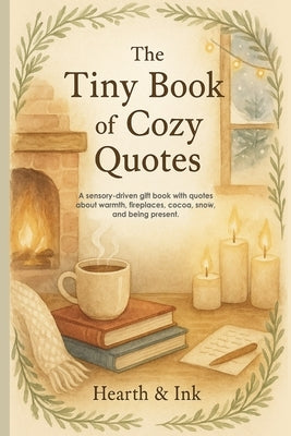 The Tiny Book of Cozy Quotes. A Small Gift Book of Hygge Quotes for Slow Living - Perfect for Christmas Gift Books for Women and Book Lover Gift Ideas by &. Ink, Heart