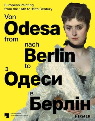 From Odesa to Berlin: European Painting from the 16th to 19th Century by Hirschfelder, Dagmar