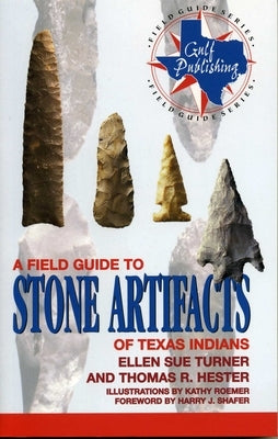 A Field Guide to Stone Artifacts of Texas Indians by Turner, Ellen Sue