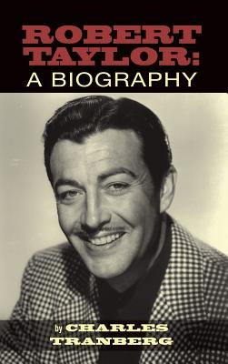 Robert Taylor: A Biography (hardback) by Tranberg, Charles
