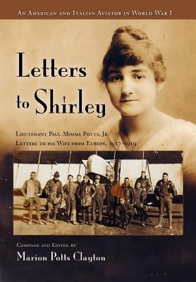 Letters to Shirley: An Italian and American Aviator in World War I by Clayton, Marion Potts
