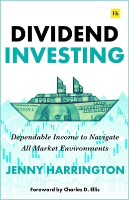 Dividend Investing: Dependable Income to Navigate All Market Environments - Written by a Professional Equity Income Investment Manager by Harrington, Jenny