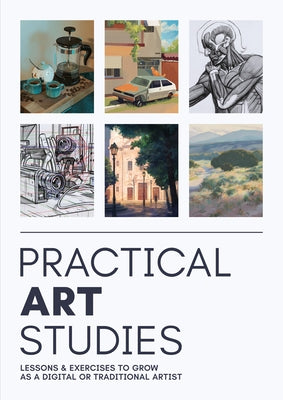 Practical Art Studies: Lessons & Exercises to Grow as a Digital or Traditional Artist by 3dtotal Publishing