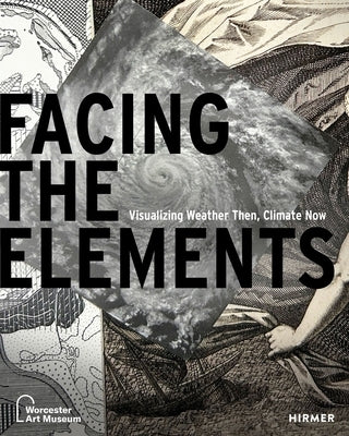 Facing the Elements: Visualizing Weather, Then and Now by Cataldo, Samantha