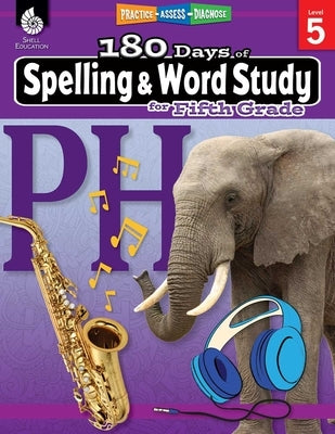 180 Days(tm) Spelling and Word Study for Fifth Grade: Practice, Assess, Diagnose by Pesez Rhoades, Shireen