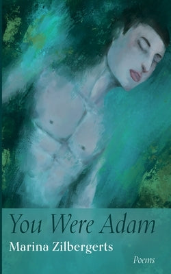 You Were Adam: Poems by Zilbergerts, Marina