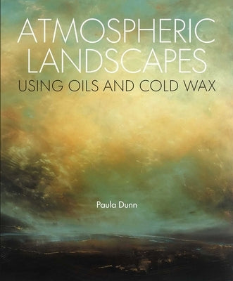 Atmospheric Landscapes Using Oil and Cold Wax by Dunn, Paula