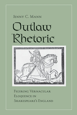 Outlaw Rhetoric by Mann, Jenny C.