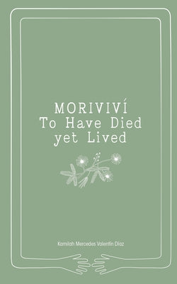 Moriviví: To Have Died yet Lived by Valentín Díaz, Kamilah Mercedes