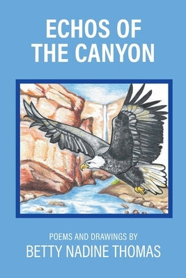 Echos of the Canyon: Poems and Drawings by Thomas, Betty Nadine