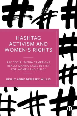 Hashtag Activism and Women's Rights: Are Social Media Campaigns Really Making Laws Better for Women and Girls? by Anne Dempsey Willis, Reilly