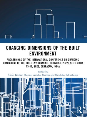 I-Converge: Changing Dimensions of the Built Environment: Proceedings of the International Conference on Changing Dimensions of the Built Environment by Sharma, Anjali Krishan