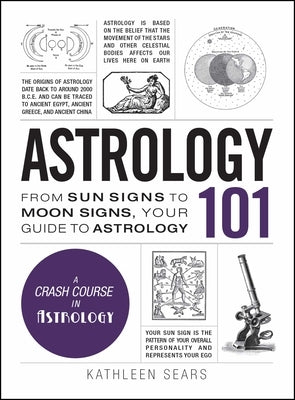 Astrology 101: From Sun Signs to Moon Signs, Your Guide to Astrology by Sears, Kathleen