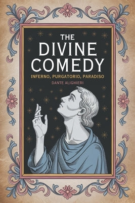 The Divine Comedy: Inferno, Purgatorio, Paradiso by Alighieri, Dante