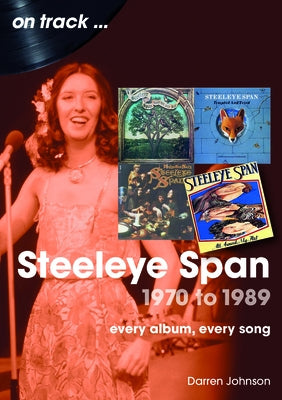 Steeleye Span 1970 to 1989: Every Album, Every Song by Johnson, Darren