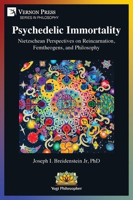 Psychedelic Immortality: Nietzschean Perspectives on Reincarnation, Femtheogens, and Philosophy by Breidenstein, Joseph I., Jr.
