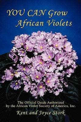 You Can Grow African Violets: The Official Guide Authorized by the African Violet Society of America, Inc. by Stork, Joyce