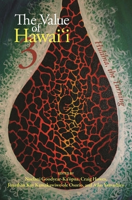 The Value of Hawaiʻi 3: Hulihia, the Turning by Goodyear-Ka'ōpua, Noelani