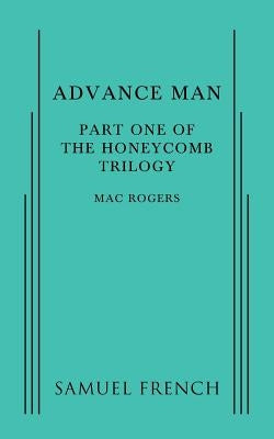 Advance Man: Part One of the Honeycomb Trilogy by Rogers, Mac