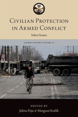 Civilian Protection in Armed Conflict: Select Issues by Pejic, Jelena