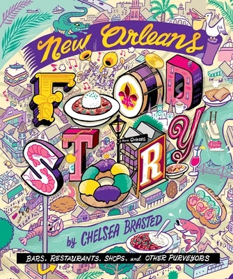 New Orleans Food Story: Bars, Restaurants, Shops, and Other Purveyors by Brasted, Chelsea