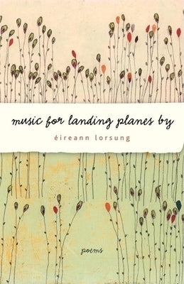 Music for Landing Planes by: Poems by Lorsung, Éireann