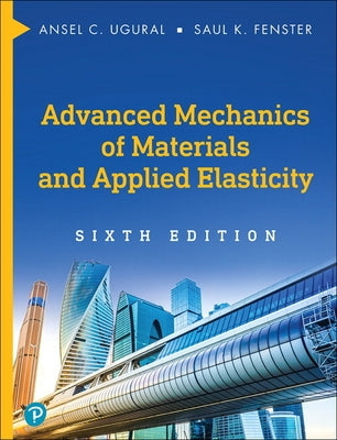 Advanced Mechanics of Materials and Applied Elasticity by Ugural, Ansel C.