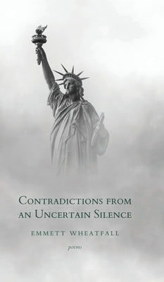 Contradictions from an Uncertain Silence by Wheatfall, Emmett
