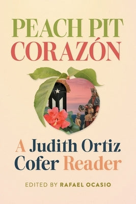 Peach Pit Corazón: A Judith Ortiz Cofer Reader by Ocasio, Rafael